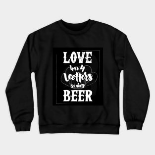 Love has four letters so does beer. Funny quote Crewneck Sweatshirt